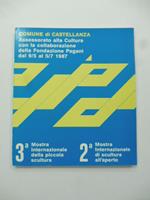 Comune di Castellanza. Assessorato alla cultura con la collaborazione della Fondazione Pagani dal 9/5 al 5/7 1987. 3o mostra internazionale della piccola scultura. 2o mostra internazionale di scultura all'aperto