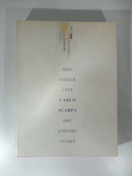 The other city. Carlo Scarpa. Die andere stadt - copertina