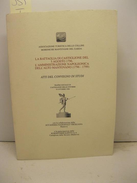 La battaglia di Castiglione del 5 agosto 1796. L'amministrazione napoleonica dell'Alto mantovano (1796-1799). Atti del Convegno di studi - copertina