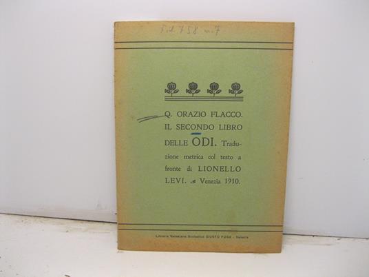 Q. Orazio Flacco. Il secondo libro delle odi. Traduzione metrica col testo a fronte di Lionello Levi - Q. Flacco Orazio - copertina