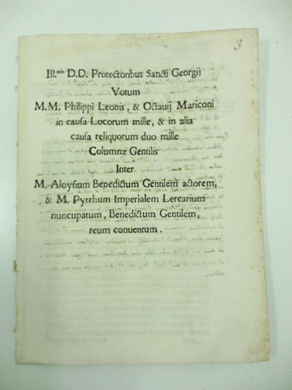 Ill.mis D.D. Protectoribus Sancti Georgij votum M.M. Philippi Leonis & Octavii Mariconi in causa Locorum mille & in alia causa reliquorum duo mille Columnae Gentilis inter M. Aloysium Benedictum Gentilem actorem & M. Pyrrhum Imperialem Lercarium nunc - copertina