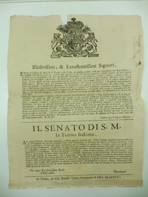 Illustrissimi & eccellentissimi signori. Espone il Collegio de Speciali di Torino che se ben per pubblica utilita' resti per disposizione de' Regi Editti... proibito a chi che sia non avente li requisiti portati... da detti Editti d'esercitare la pro - copertina