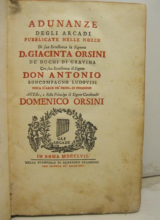 ADUNANZE DEGLI ARCADI pubblicate nelle nozze di Sua Eccellenza la Signora D. Giacinta Orsini de' Duchi di Gravina. Con sua Eccellenza il Signor Don Antonio Boncompagno Ludovisi Duca D'Arce de' Principi di Piombino All'Emo e R. mo Principe il Signor C - copertina