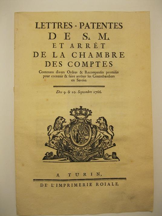 Lettres patentes de S. M. et arret de la chambre des comptes contenant divers orders et recompenses promises pour contenir et faire arreter les contrebandiers en Savoie. De 9 et 10 septembre 1766 - copertina