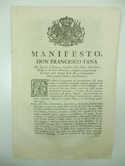 Manifesto. Don Francesco Tana de' Signori di Santena. Ad effetto di proccurare col mantenimento del buon ordine la pubblica tranquillita' restando opportuno di rendere nuovamente pubblici li provvedimenti... che ad un tal fine sono diretti onde non p - copertina