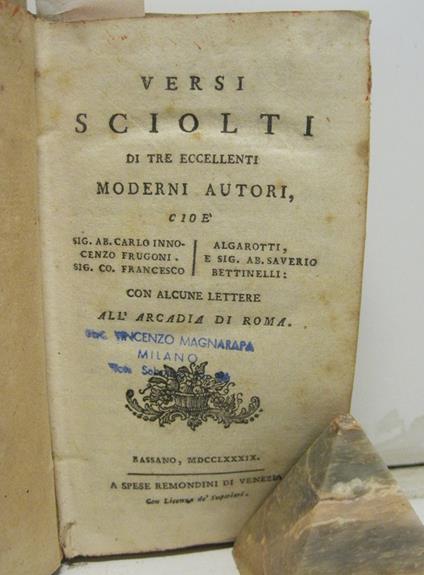 VERSI SCIOLTI DI TRE ECCELLENTI MODERNI AUTORI, cioe' Sig. Ab. Carlo Innocenzo Frugoni - Sig. Co F. Algarotti e Sig. Ab. Saverio Bettinelli con alcune lettere dell'Atrcadia di Roma - copertina