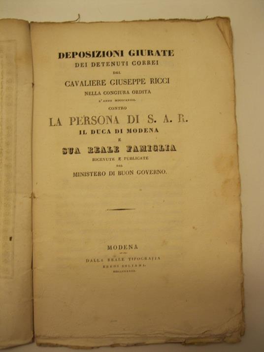 Deposizioni giurate dei detenuti correi del cavaliere Giuseppe Ricci nella congiura ordita l'anno MDCCCXXXII contro la persona di S. A. R. il Duca di Modena e sua Reale Famiglia ricevute e pubblicate dal ministero di buon governo - copertina