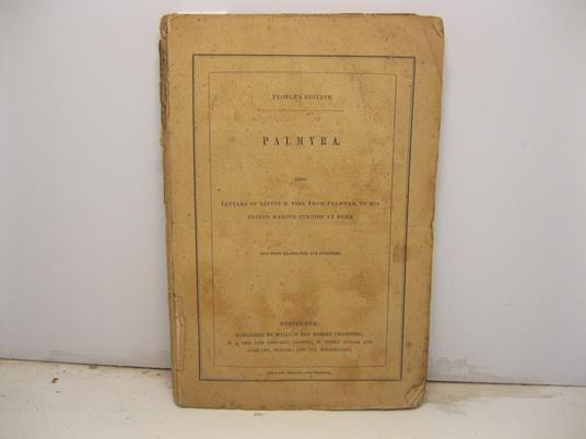 Palmyra. Being letters of Lucius M. Piso, from Palmyra, to his friend Marcus Curtius at Rome now first translated and published - copertina