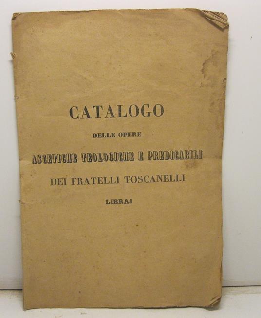 CATALOGO DELLE OPERE ascetiche teologiche e predicabili dei fratelli Toscanelli libraj - copertina