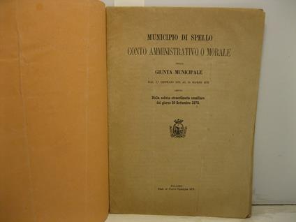 Municipio di Spello. Conto amministrativo o morale della Giunta municipale dal 1o gennaio 1871 al 31 marzo 1872 letto nella seduta straordinaria consiliare del giorno 29 settembre 1872 - copertina