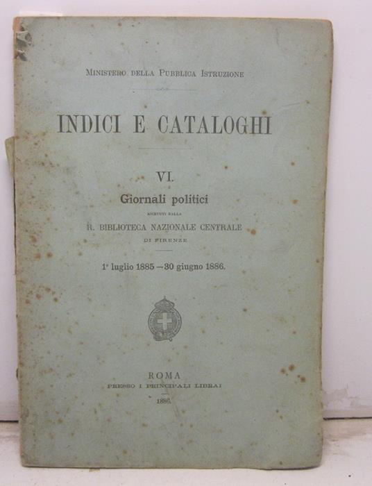 INDICE DEI GIORNALI POLITICI e d'altri che trattano di cose locali, ricevuti dalla Biblioteca Nazionale Centrale di Firenze 1 luglio 1885-30 giugno 1886 - copertina