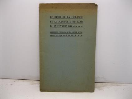 Le droit de la Finlande et le manifeste du Tzar du 15 Fevrier 1899. Quelques feuilles de la lutte d'une petite nation pour sa vie - copertina