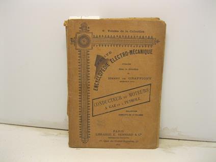 Petite encyclopedie electro-mecanique publie' sous la direction de Henry De Graffigny. Le conducteur de moteurs a gaz et a petrole. 2o edition revue et augmente'e - copertina