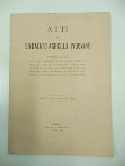 Atti del Sindacato agricolo padovano, premiato con L. 600 al Concorso speciale bandito dal M.ro di Agr,, Ind e Comm. fra le associazioni agrarie di acquisto (R. D. 3 aprile 1890) - con medaglia d'oro alla esposizione Generale di Torino - con meda- gl - copertina