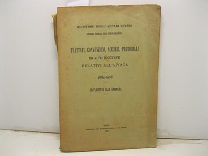 Ministero degli Affari Esteri. Direzione generale degli affari coloniali. Trattati, convenzioni, accordi, protocolli ed altri documenti relativi all'Africa. 1884-1908. Supplemento alla raccolta - copertina