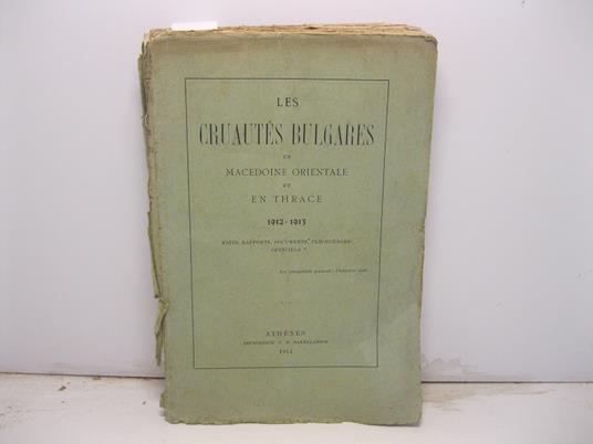 Les cruaute's bulgares en Macedoine orientale et en Thrace 1912-1913. Faits, rapports, documents, temoignages officiels - copertina