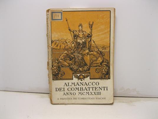 ALMANACCO DEI COMBATTENTI ANNO MCMXXIII. A iniziativa dei combattenti toscani. Vade-mecum ed annuario statistico, amministrativo, storico e letterario per i combattenti d'Italia. Volume I per l'anno 1923 - copertina