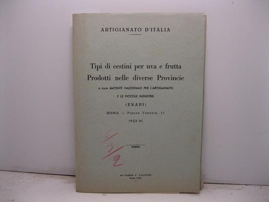 Artigianato d'Italia. Tipi di cestini per uva e frutta prodotti nelle diverse province a cura dell'Ente Nazionale per l'artigianato e le piccole industrie. (ENAPI). Roma - Piazza Venezia 11. 1933 - XI - copertina