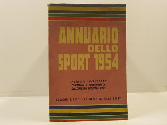 Annuario dello sport 1954. Primati, risultati, commenti e fotocronaca dell'annata sportiva 1953 - copertina