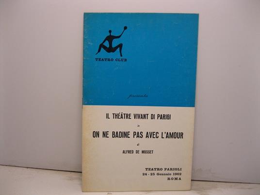 Il Teatro Club presenta il Theatre vivant di Parigi in 'On ne badine pas avec l'amour' di Alfred De Musset. Teatro Parioli, 24-25 Gennaio 1962, Roma - copertina