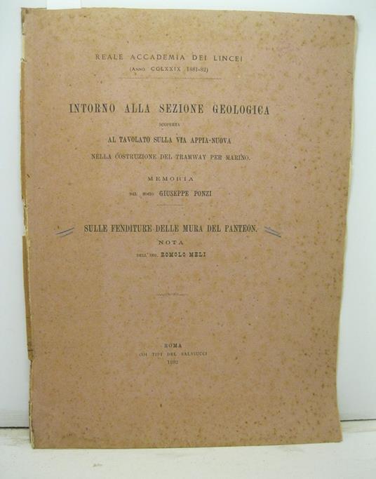 Intorno alla sezione geologica scoperta al tavolato sulla Via Appia Nuova sulla costruzione del tramway per Marino. Memoria del socio G. Ponzi Sulle fenditure delle mura del Pantheon. Nota dell'ing. R. Meli - copertina