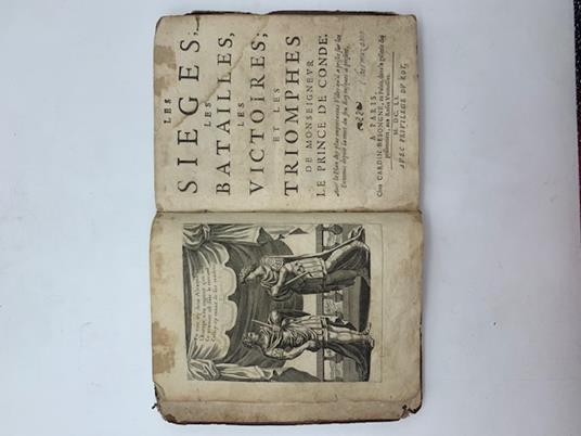 Les sieges les batailles les victoires et les triomphes de Monseigneur Le Prince de Conde'. Avec le plan des plus importantes villes qu'il a prises sur les ennemis depuis la mort du feu Roy iusques a' present - copertina