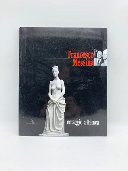 Francesco Messina. Omaggio a Bianca - copertina