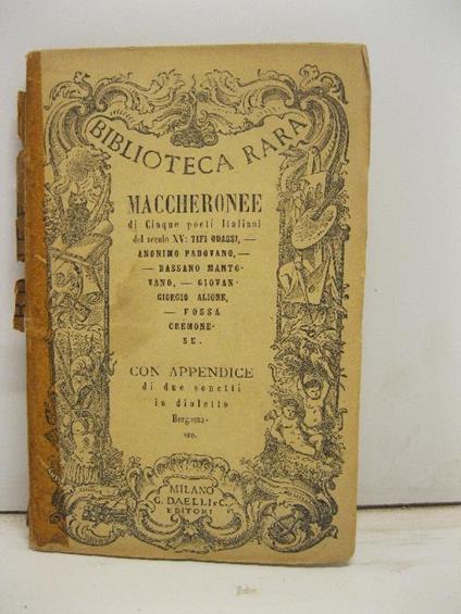 Maccheronee di cinque poeti italiani del secolo XV: Tifi Odassi, Anonimo padovano, Bassano mantovano, Giovan Giorgio Alione, Fossa Cremonese con appendice di due sonetti in dialetto bergamasco - copertina