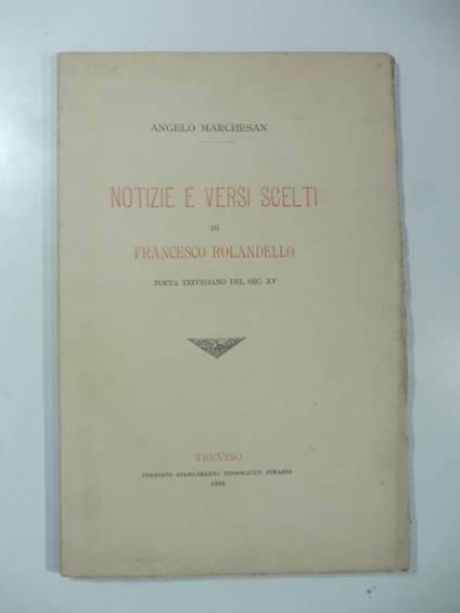 Notizie e versi scelti di Francesco Rolandello poeta trevigiano del sec. XV - copertina