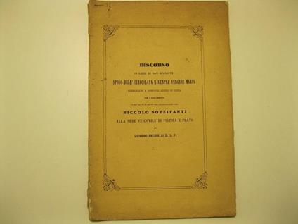 Discorso in lode di San Giuseppe, sposo dell'Immacolata e sempre Vergine Maria, pubblicato a dimostrazione di gioia per l'esaltamento dell'ill. mo e rv. mo sig. canonico dottore Niccolo' Sozzifanti alla sede vescovile di Pistoia e Prato da Giovanni A - copertina