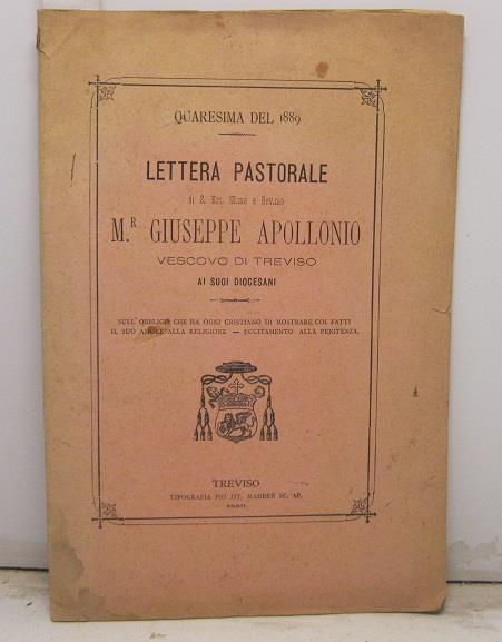 Lettera pastorale di S. Ecc. Ill. ma e Rev. ma Monsignor Giuseppe Apollonio, Vescovo di Treviso, ai suoi diocesani. Quaresima del 1889. Sull'obbligo che ha ogni cristiano di mostrare coi fatti il suo amore alla religione - Eccitamento alla penitenza - copertina