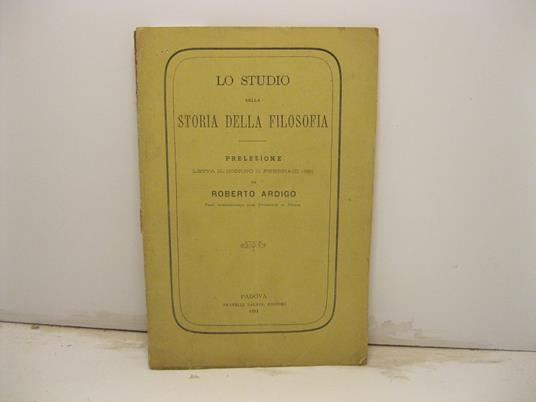 Lo studio della storia della filosofia. Prelezione letta il giorno 11 febbraio 1881 da Roberto Ardigo' prof. straordinario alla Universita' di Padova - copertina