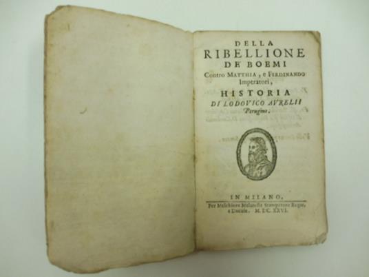 Della ribellione de' Boemi contro Matthia e Ferdinando imperatori. Historia di Lodovico Avrelli perugino - copertina