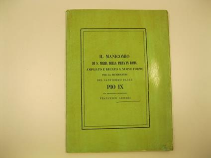 Il manicomio di S. Maria della Pieta' in Roma ampliato e recato a nuove forme per la munificenza del santissimo padre Pio IX - copertina