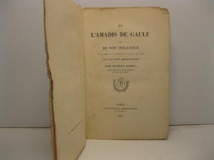 De l'Amadis de Gaule et de son influence sur les moeurs et la litterature au XVI et au XVII siecle avec une notice bibliographique - copertina