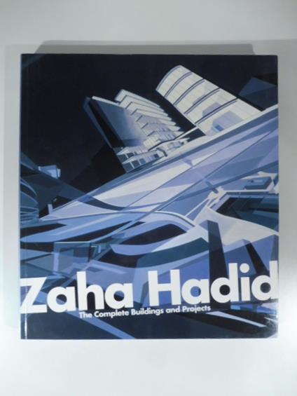 Zaha Hadid. The complete buildings and projects. Essay by Aaron Betsky. With 428 illustrations, 328 in colour - copertina