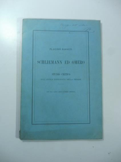 Schliemann ed Omero. Studio critico sull'antica topografia della Troade. Con una carta della guerra troiana - copertina