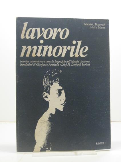 Lavoro minorile. Testimonianze, interviste, cronache fotografiche dell?infanzia che lavora. Fotografie di Maurizio Bizziccari, testi di Sabina Manes, introduzioni di Gianfranco Amendola e Luigi M. Lombardi Satriani - copertina