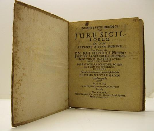 Dissertatio iuridica De jure sigillorum quam favente divino numine sub praesidio dn. Joh. Henrici Botticher ... publico eruditorum examini submittit Petrus Westermann Hamburgensis autor. Ad d. 15. Maj in novo julei auditorio majori - copertina