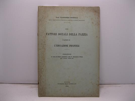 Dei fattori sociali della pazzia in rapporto con l'educazione infantile. Prelezione al corso di Clinica psichiatrica nella R. Universita' di Roma per l'anno 1894-95 - copertina