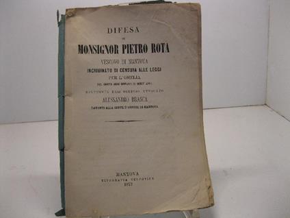 Difesa di Monsignor Pietro Rota vescovo di Mantova incriminato di censura alle leggi per l'omelia del giorno dell'epifania di quest'anno sostenuta dall'egregio avvocato Alessandro Brasca davanti alla corte d'assise di Mantova - copertina