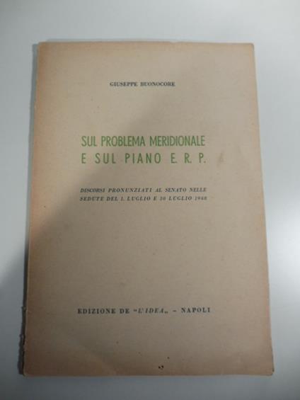 Sul problema meridionale e sul piano E. R. P. Discorsi pronunziati al senato nelle sedute del 1 luglio e 30 luglio 1948 - copertina