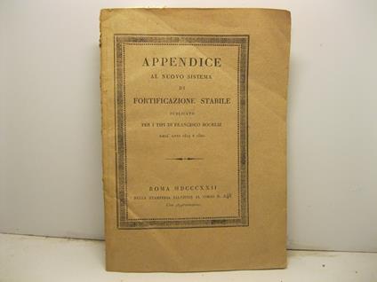 Appendice al nuovo sistema di fortificazione stabile ossia applicazione del medesimo alla fortificazione passeggiera nella campagna di Domenico Cacchiatelli e breve risposta ad una annotazione publicata nell'effemeridi letterarie di Roma - copertina