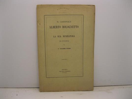 Il cardinale Alberto Bolognetto e la sua nunziatura di Polonia per F. Calori Cesis - copertina