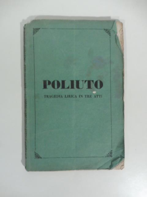 Poliuto. Tragedia lirica in tre atti di Salvatore Cammarano. Musica di Gaetano Donizetti - copertina