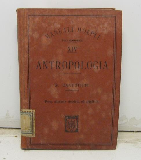 Antropologia, di G. Canestrini. Professore nella R. Universita' di Padova. Con 21 incisioni. Terza edizione riveduta ed ampliata - copertina