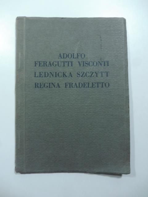 Galleria Pesaro, Milano. Mostra individuale del pittore Adolfo Feragutti Visconti, della scultrice polacca Lednicka Szczytt e della pittrice Regina Fradaletto - copertina