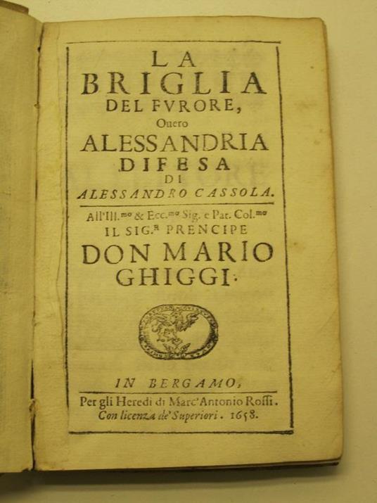 La briglia del furore ovvero Alessandria difesa. All'ill.mo & Ecc.mo Sig. e Pat. il signor prencipe Don Mario Ghiggi - copertina