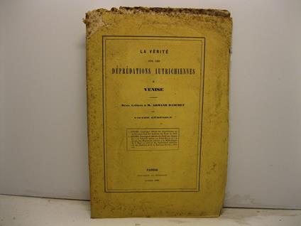 La verite' sur les depredations autrichiennes a Venise. Deux lettres a' M. Armand Baschet par Victor Ceresole - copertina