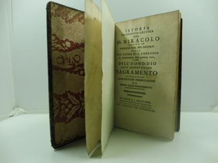 Istoria filosofico-critica del SS. Miracolo seguito in Firenze nel XIII secolo nella Ven. Chiesa di S. Ambrogio in confermazione della presenza vera e reale dell'Uomo-Dio nell'augustissimo sagramento distinta in tre apologetiche dissertazioni da Iren - copertina